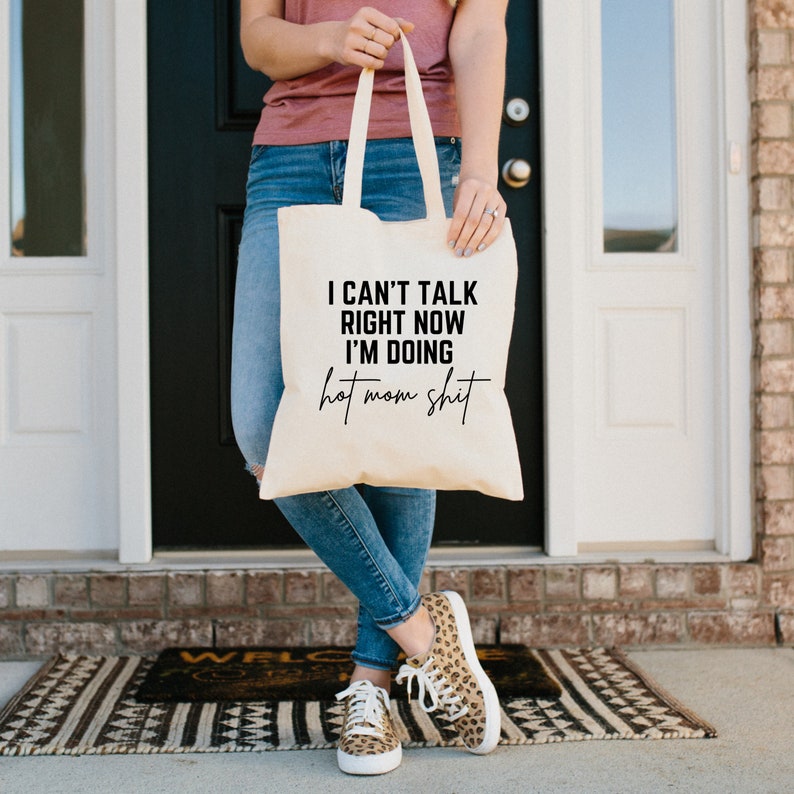 I Can't Talk Right Now I'm Doing Hot Mom Shit Canvas Tote Bag