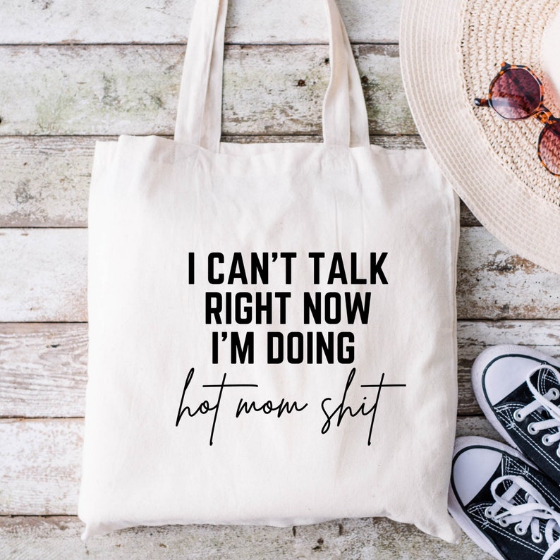 I Can't Talk Right Now I'm Doing Hot Mom Shit Canvas Tote Bag