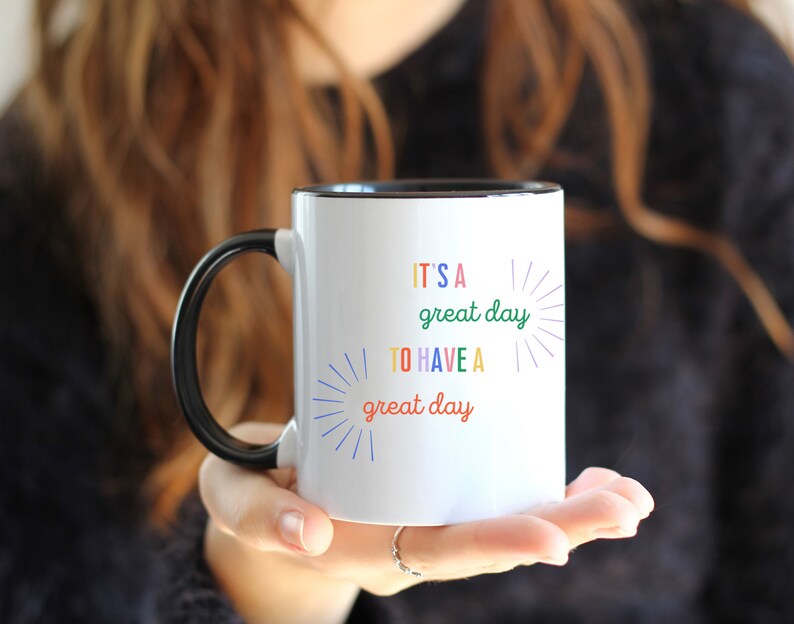 It's a Great Day To Have A Great Day Colorful Coffee Cup