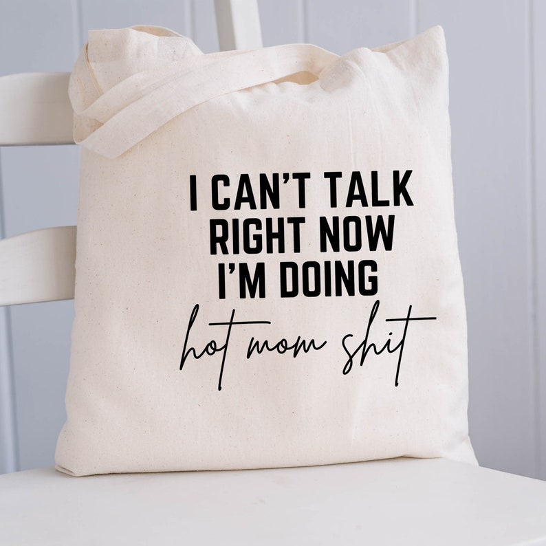 I Can't Talk Right Now I'm Doing Hot Mom Shit Canvas Tote Bag