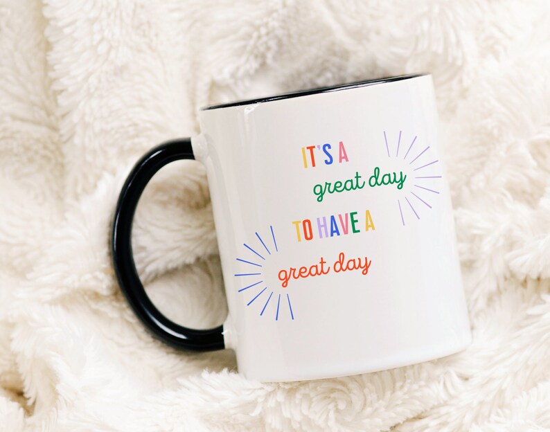 It's a Great Day To Have A Great Day Colorful Coffee Cup