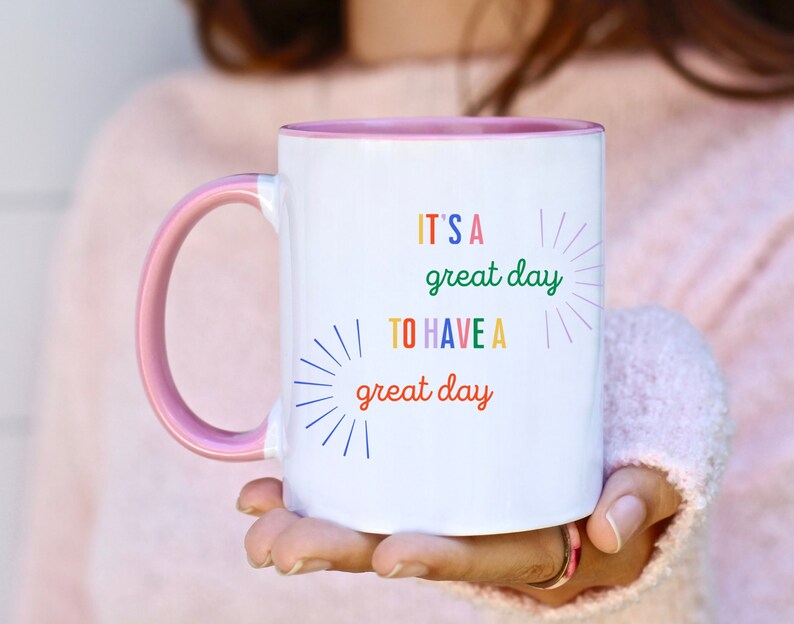 It's a Great Day To Have A Great Day Colorful Coffee Cup
