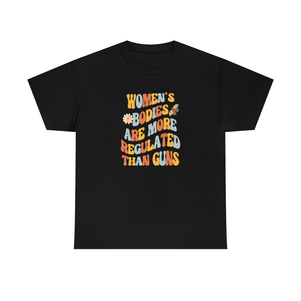 Women's Bodies Are More Regulated Than Guns Feminist Shirt