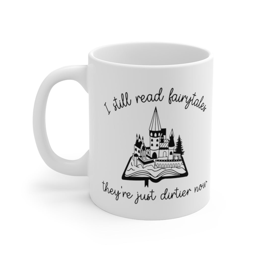 I Still Read Fairytales They're Dirtier Now Bookish Mug