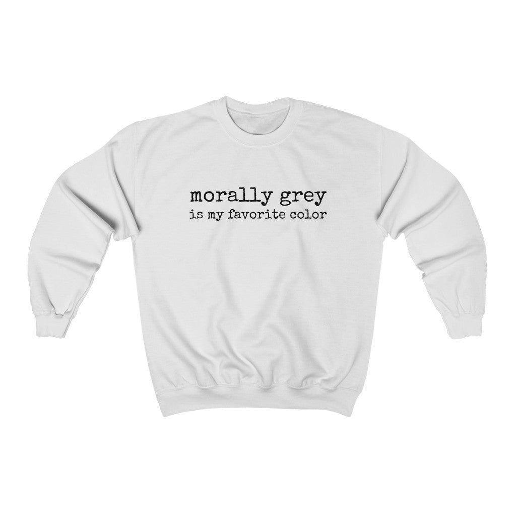 Morally Grey Is My Favorite Color Sweatshirt