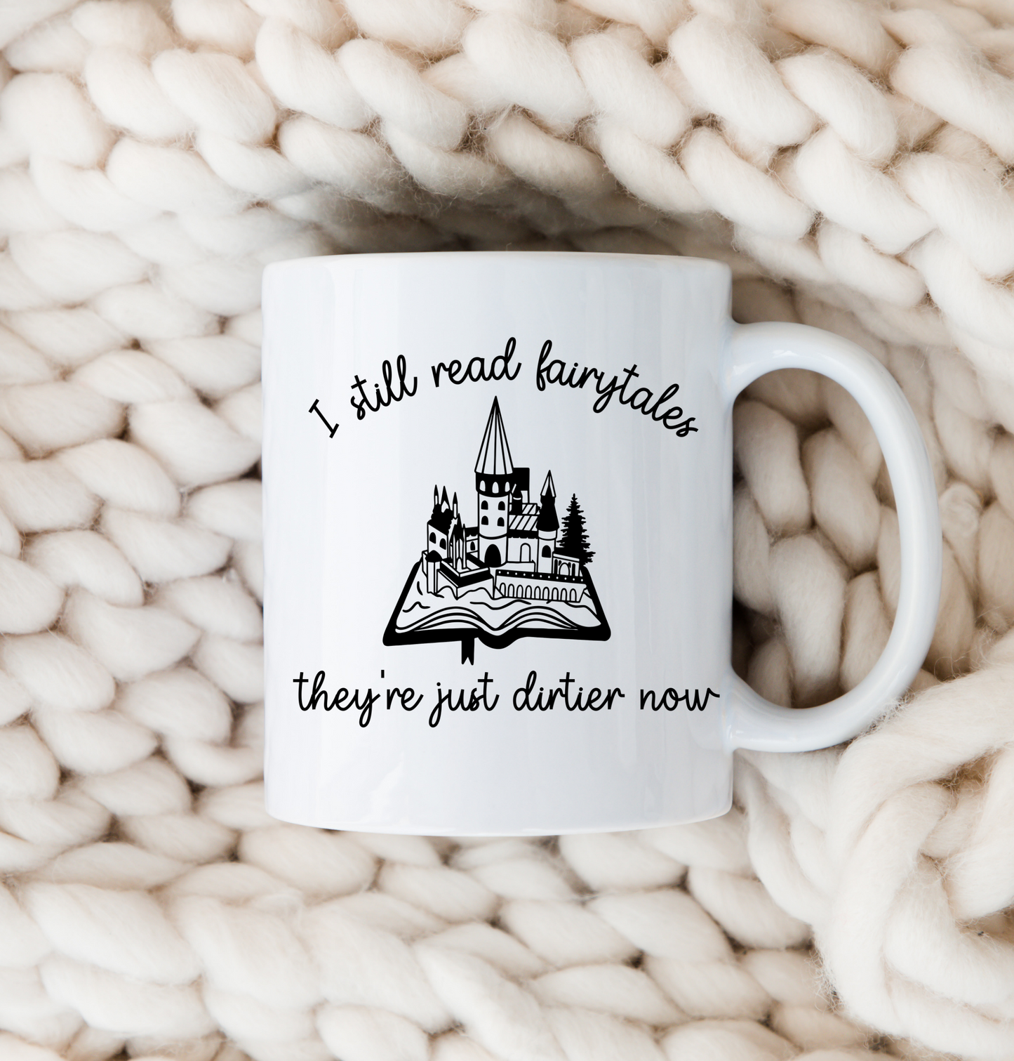 I Still Read Fairytales They're Dirtier Now Bookish Mug