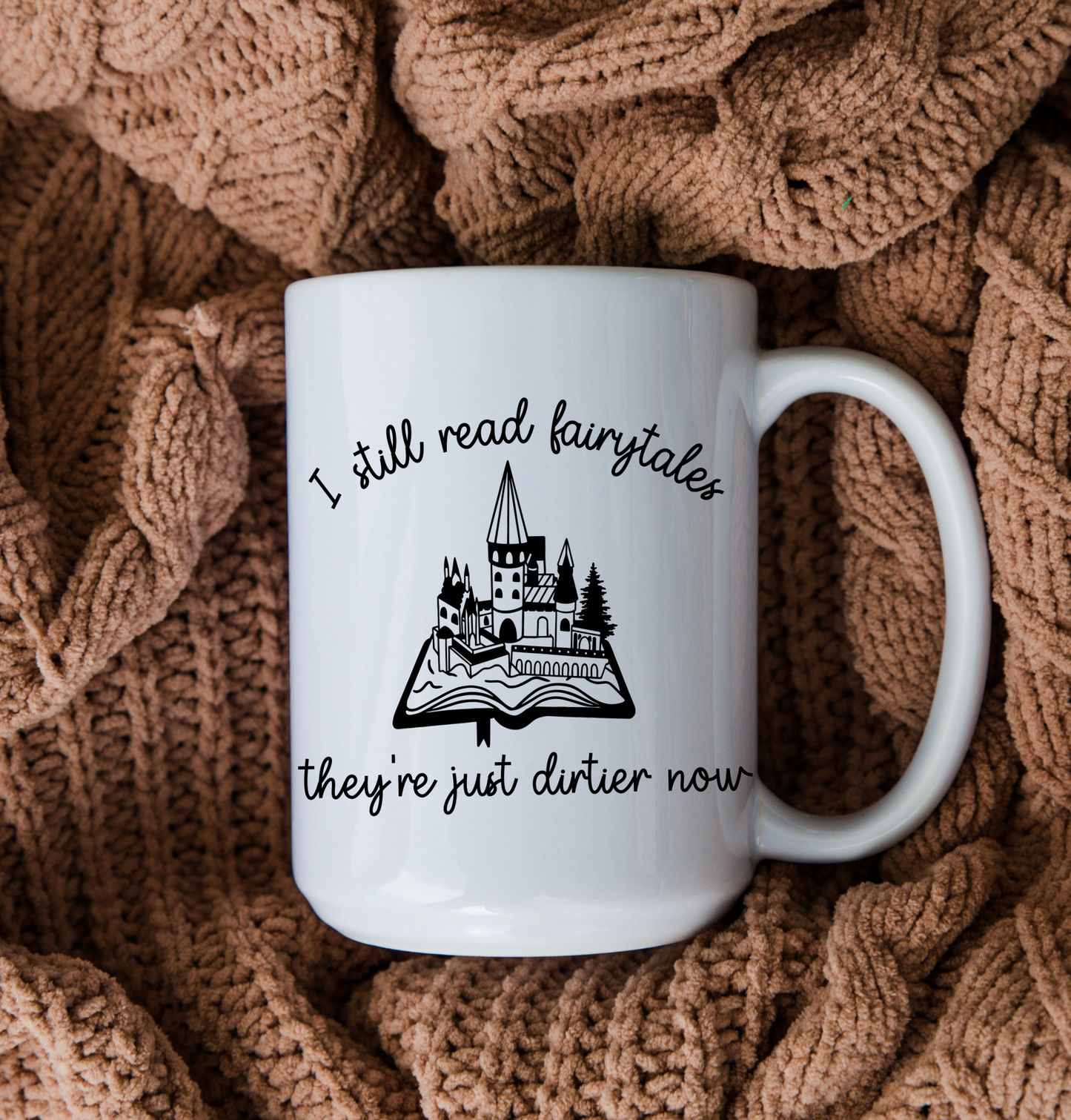I Still Read Fairytales They're Dirtier Now Bookish Mug