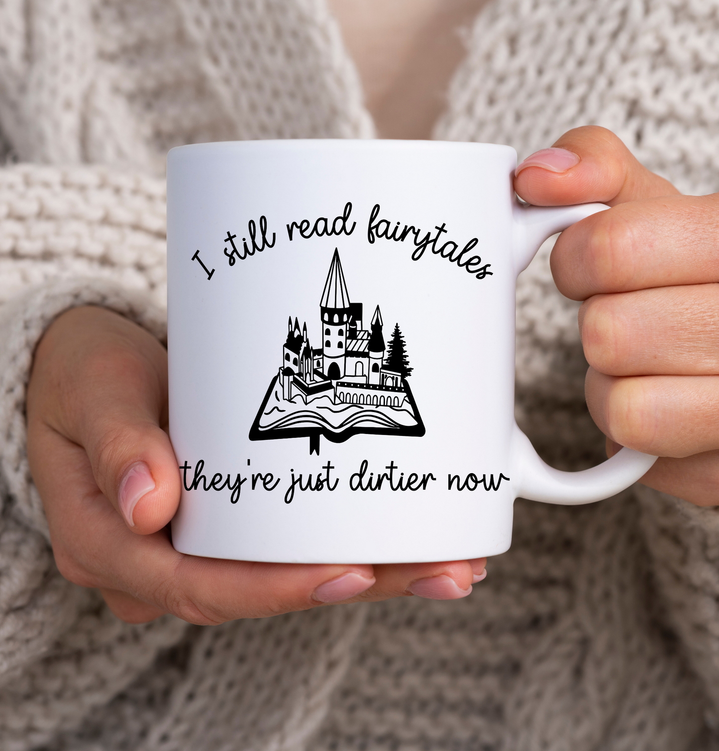 I Still Read Fairytales They're Dirtier Now Bookish Mug