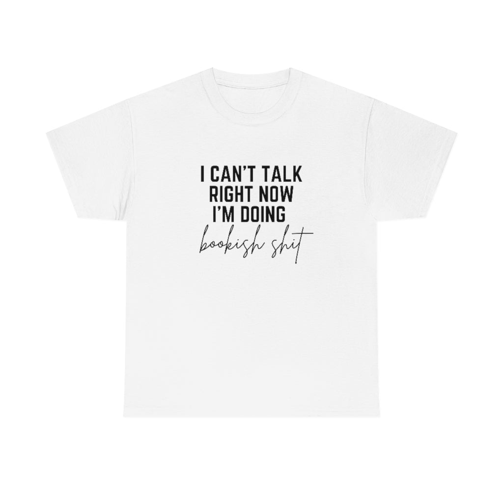 I Can't Talk Right Now I'm Doing Bookish Shit Shirt