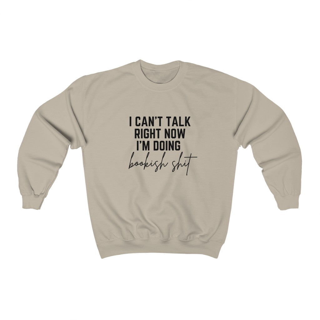 I Can't Talk Right Now I'm Doing Bookish Shit Book Sweatshirt