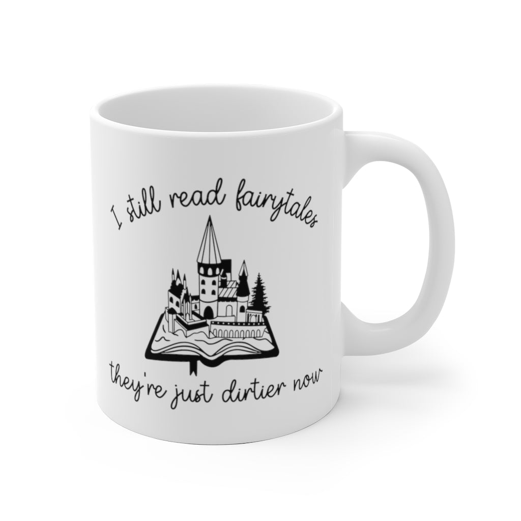 I Still Read Fairytales They're Dirtier Now Bookish Mug