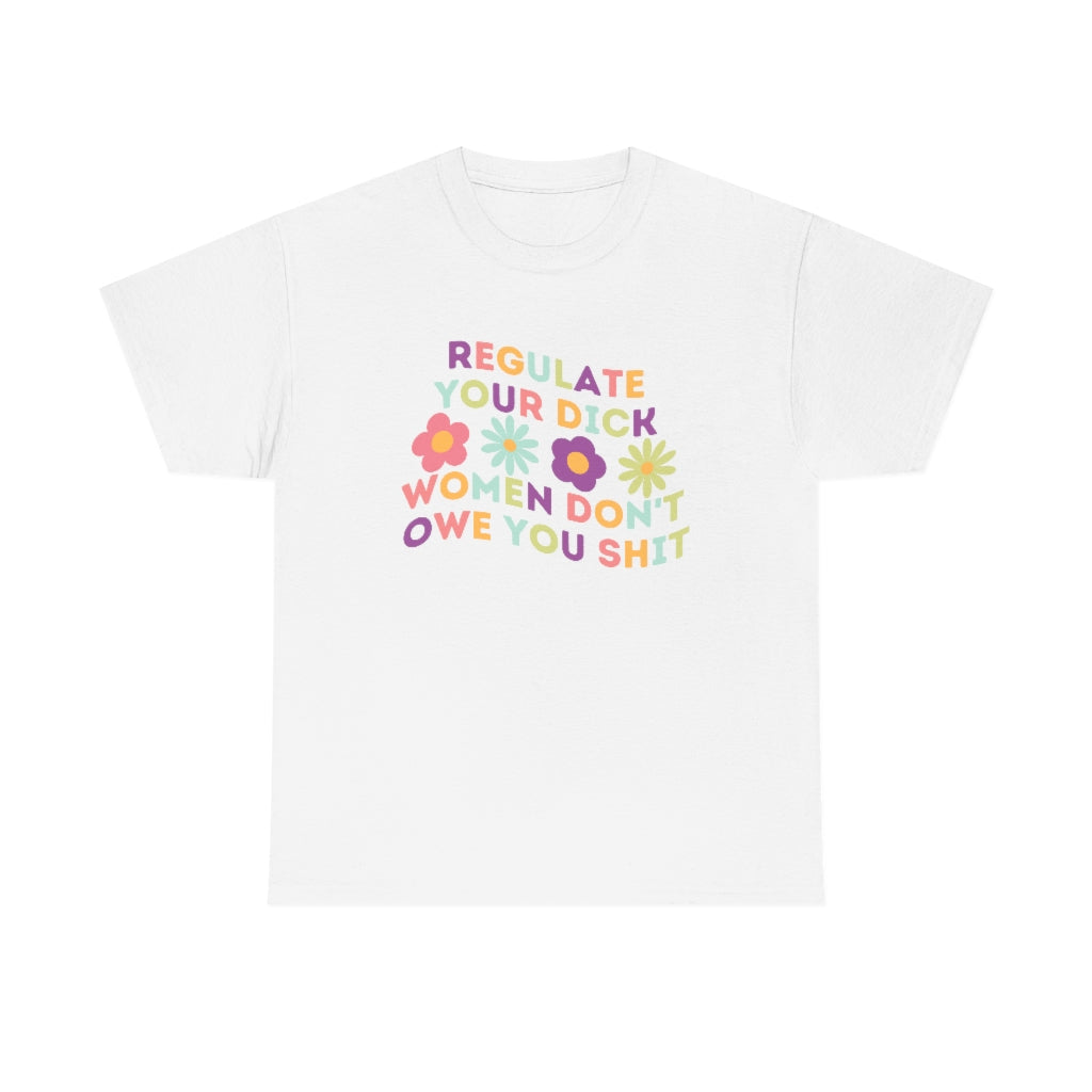 Regulate Your Dick Women Don't Owe You Shit Feminist Shirt