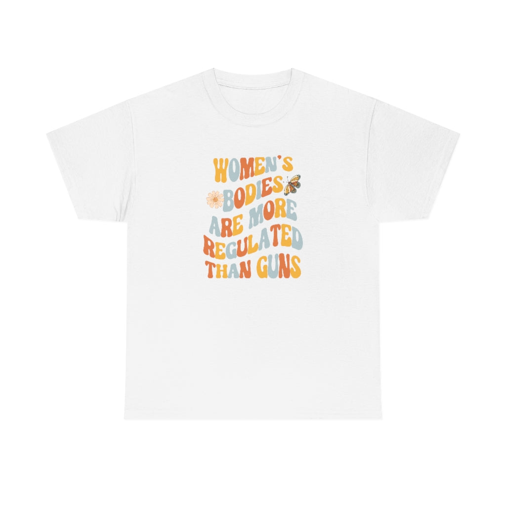 Women's Bodies Are More Regulated Than Guns Feminist Shirt
