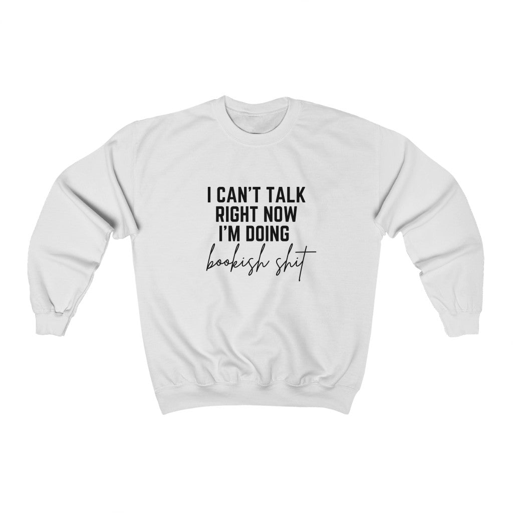 I Can't Talk Right Now I'm Doing Bookish Shit Book Sweatshirt