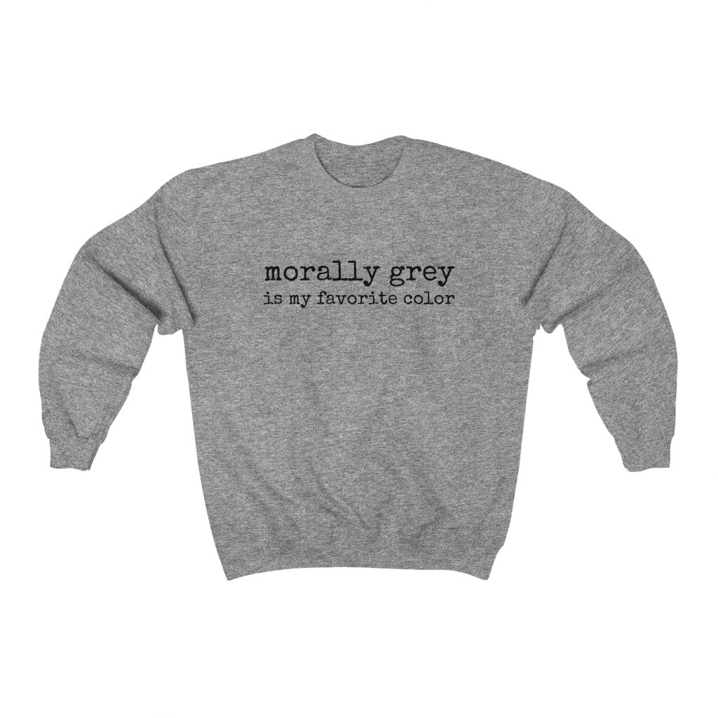 Morally Grey Is My Favorite Color Sweatshirt