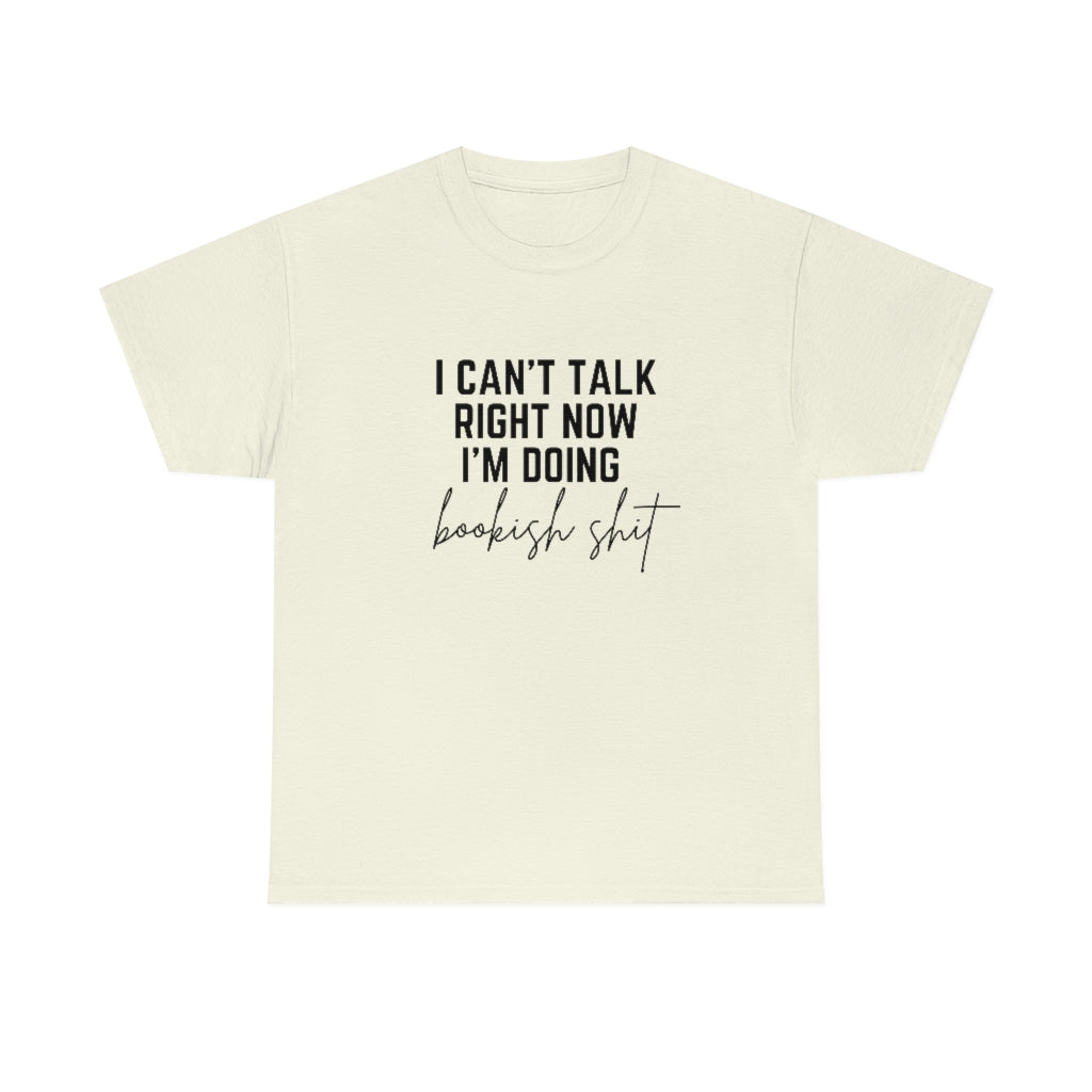 I Can't Talk Right Now I'm Doing Bookish Shit Shirt