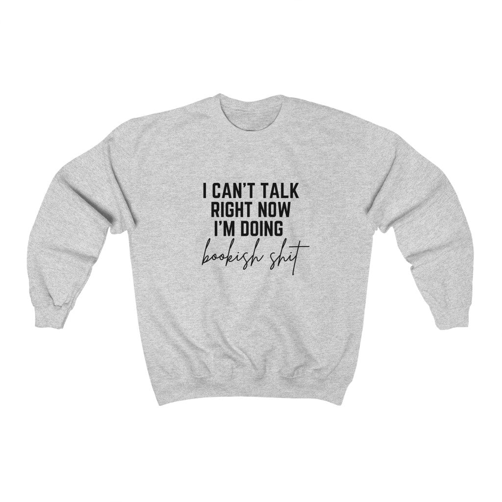 I Can't Talk Right Now I'm Doing Bookish Shit Book Sweatshirt