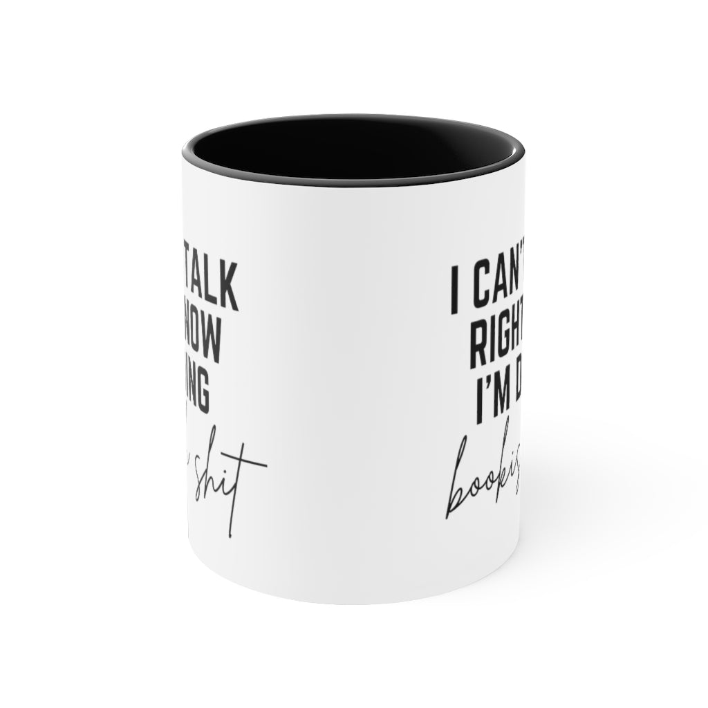 I Can't Talk Right Now I'm Doing Bookish Shit Accent Mug