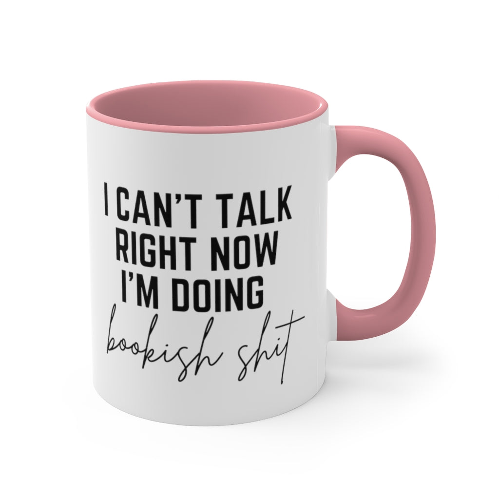 I Can't Talk Right Now I'm Doing Bookish Shit Accent Mug