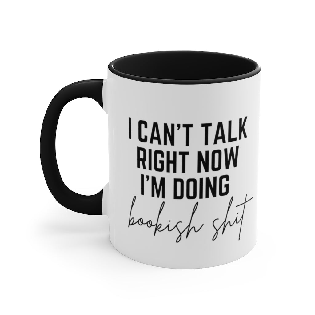 I Can't Talk Right Now I'm Doing Bookish Shit Accent Mug