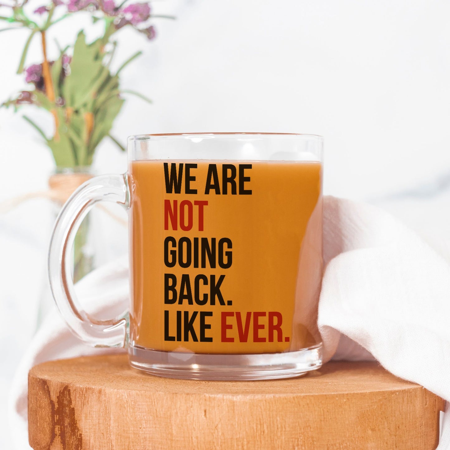 We Are Not Going Back Like Ever Glass Mug