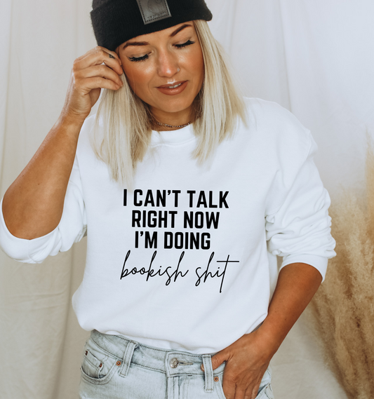 I Can't Talk Right Now I'm Doing Bookish Shit Book Sweatshirt
