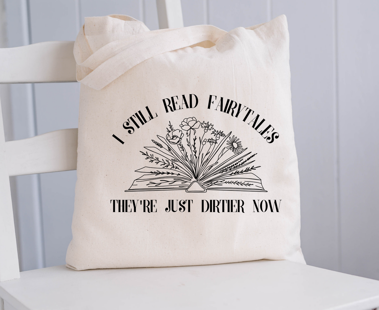 I Still Read Fairy Tales They're Just Dirtier Now Tote Bag
