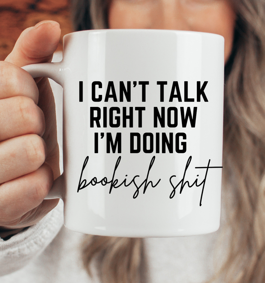 Can't Talk Right Now I'm Doing Bookish Shit Book Mug