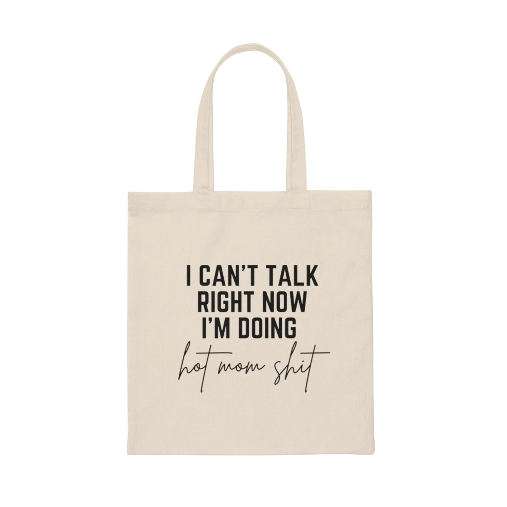 I Can't Talk Right Now I'm Doing Hot Mom Shit Canvas Tote Bag