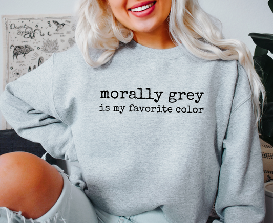Morally Grey Is My Favorite Color Sweatshirt