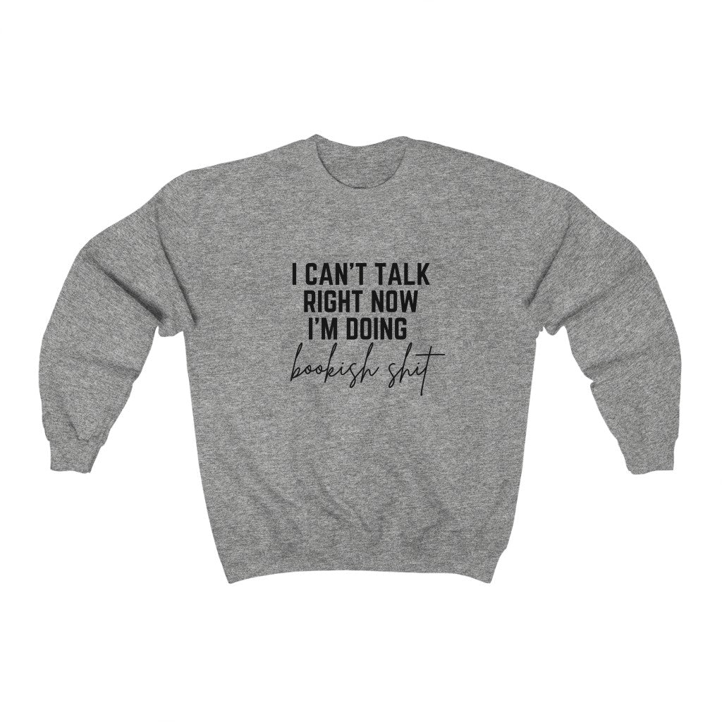 I Can't Talk Right Now I'm Doing Bookish Shit Book Sweatshirt