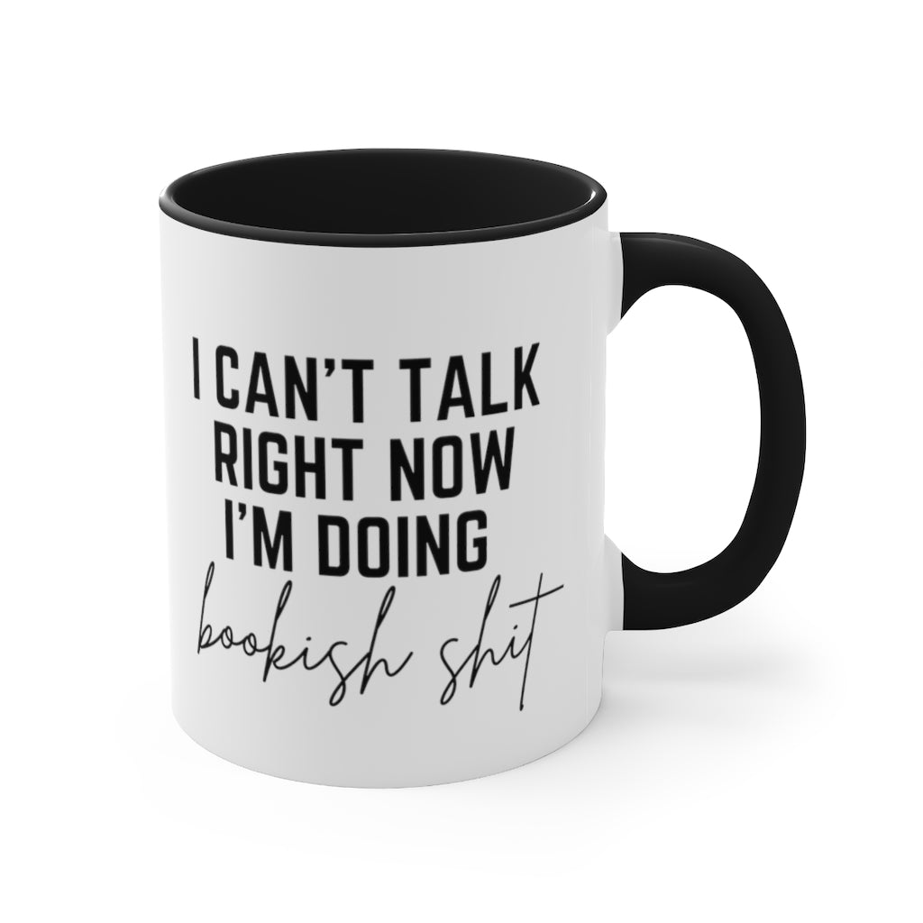I Can't Talk Right Now I'm Doing Bookish Shit Accent Mug
