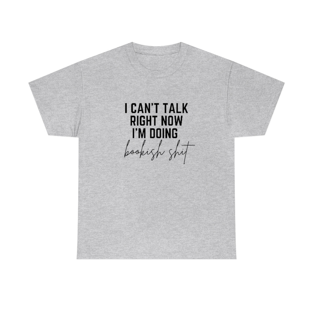 I Can't Talk Right Now I'm Doing Bookish Shit Shirt